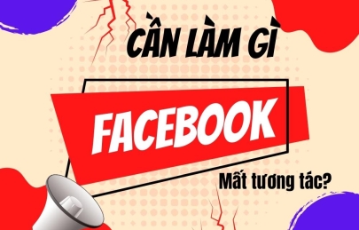 CẦN LÀM GÌ KHI FACEBOOK MẤT TƯƠNG TÁC?