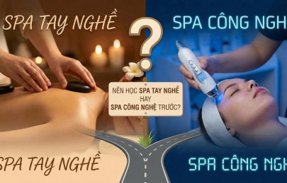 Nên Học Spa Tay Nghề Hay Spa Công Nghệ Trước - Lộ Trình Đúng Cho Người Mới Bắt Đầu