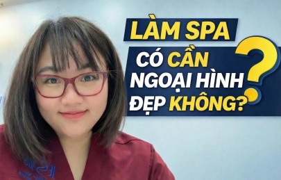 Làm Spa Có Cần Ngoại Hình Đẹp Không - Sự Thật Khiến Nhiều Người Bất Ngờ