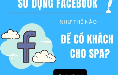 SỬ DỤNG FACEBOOK NHƯ NÀO ĐỂ CÓ KHÁCH HÀNG CHO SPA?